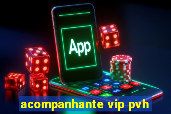 acompanhante vip pvh